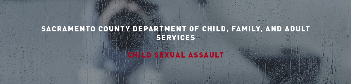Sacramento County Department of Child, Family, and Adult Services Sexual Assault banner.