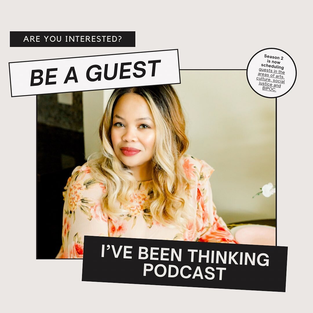 I&rsquo;ve Been Thinking Podcast is back for Season 2 and we are looking for amazing new guests to join our growing community. If you are:

A Womxn, especially a womxn of color willing to share their stories around authenticity, equity, and growth;

