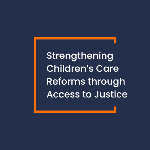 Strengthening  Children’s Care Reforms through Access to Justice: Webinar&nbsp;