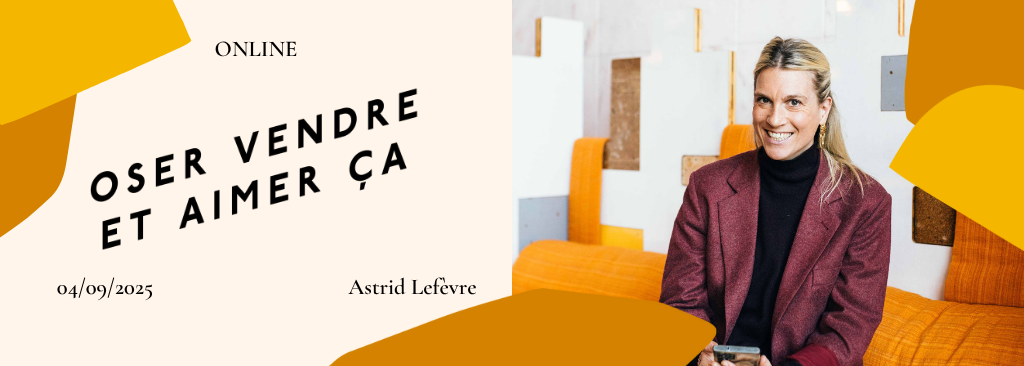Webinaire - Oser vendre et aimer ça - Astrid Lefèvre