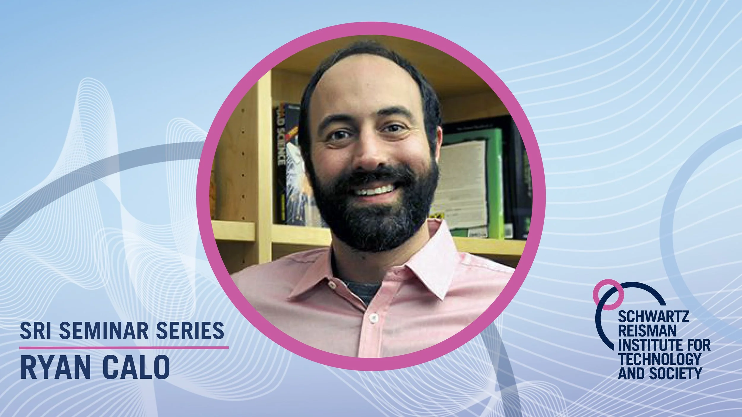 SRI Seminar Series: Ryan Calo, “Law and technology: A methodical approach”