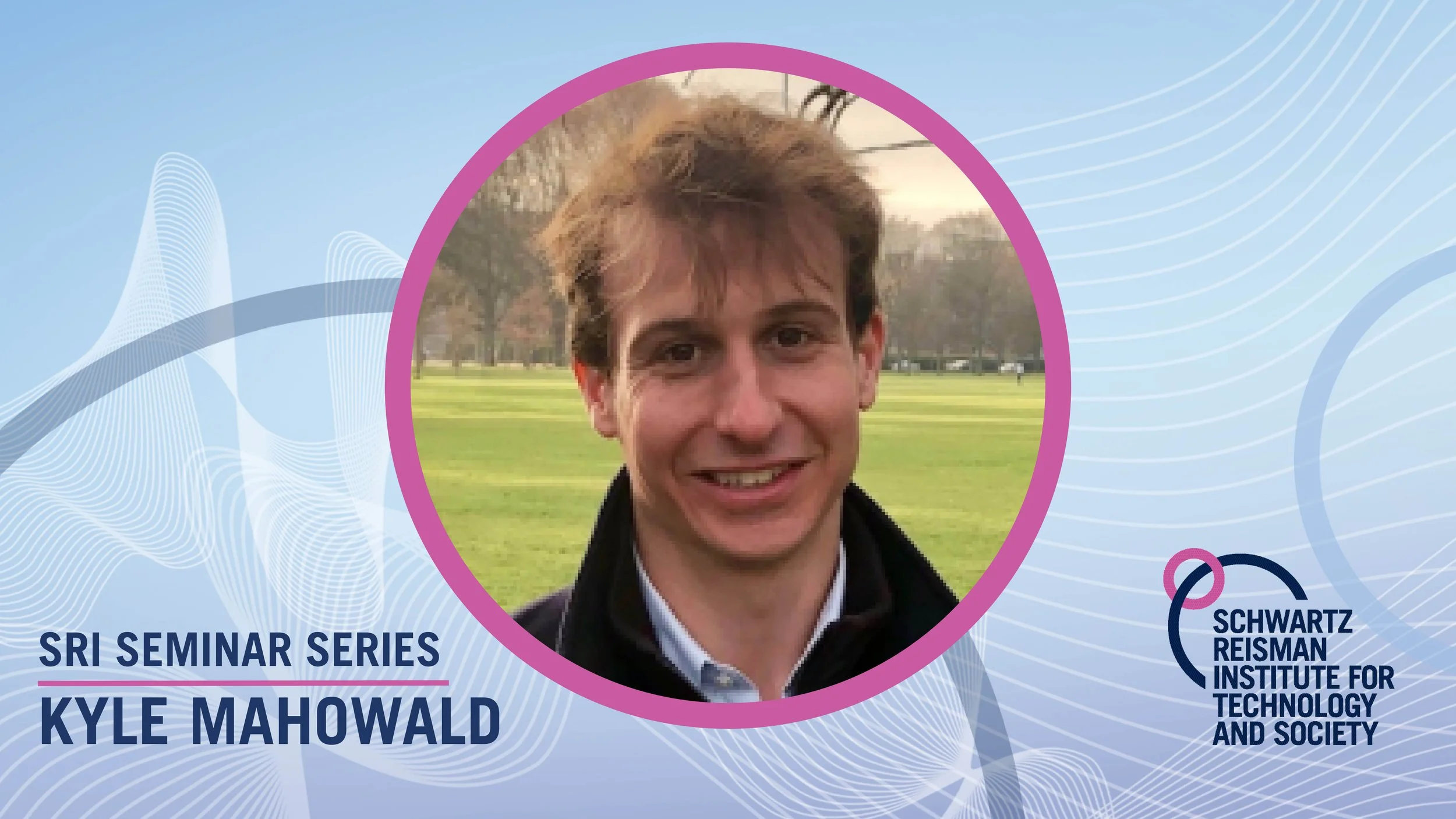 SRI Seminar Series: Kyle Mahowald, “How linguistics learned to stop worrying and love the language models”