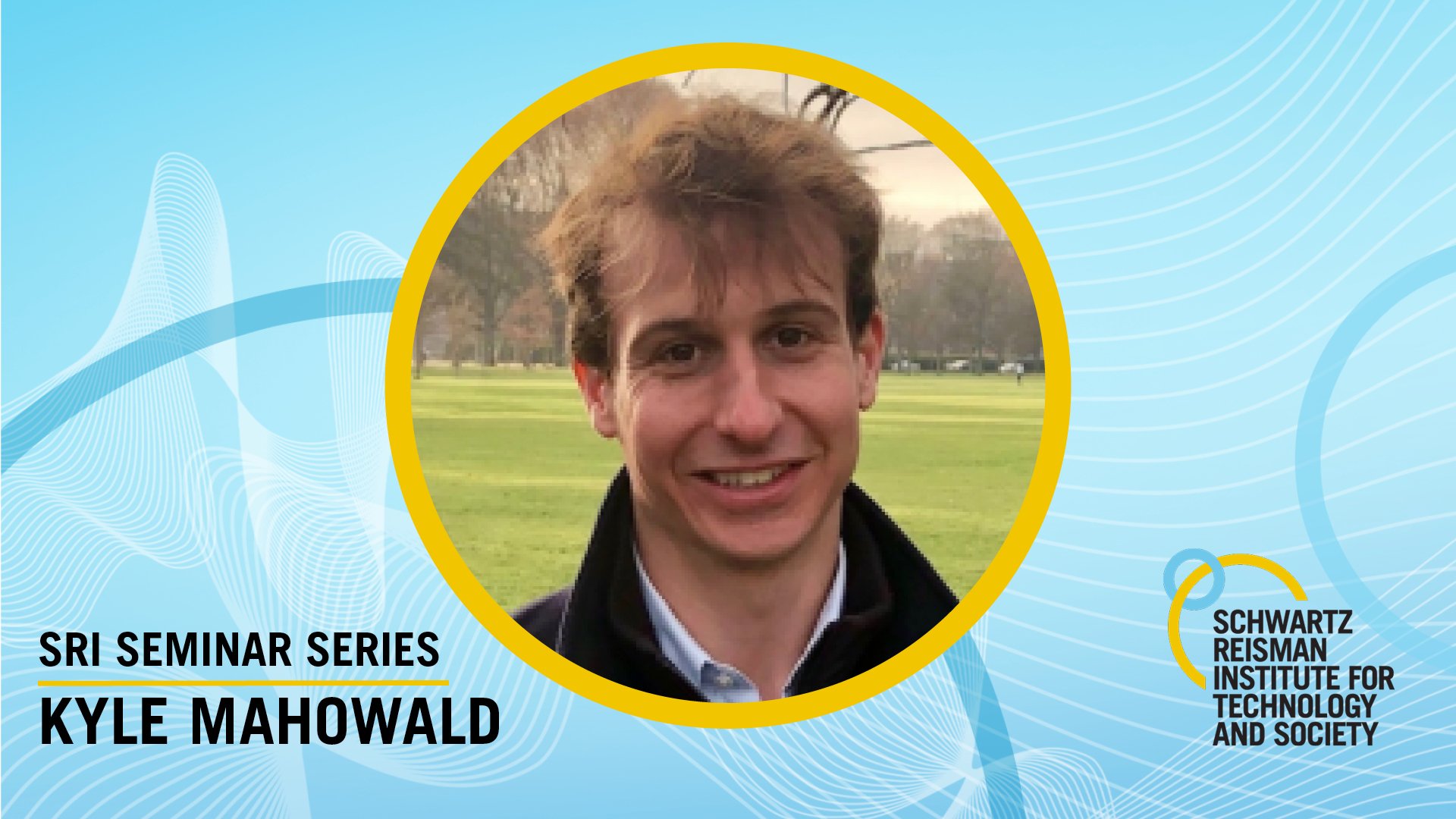 SRI Seminar Series: Kyle Mahowald, “How linguistics learned to stop worrying and love the language models”