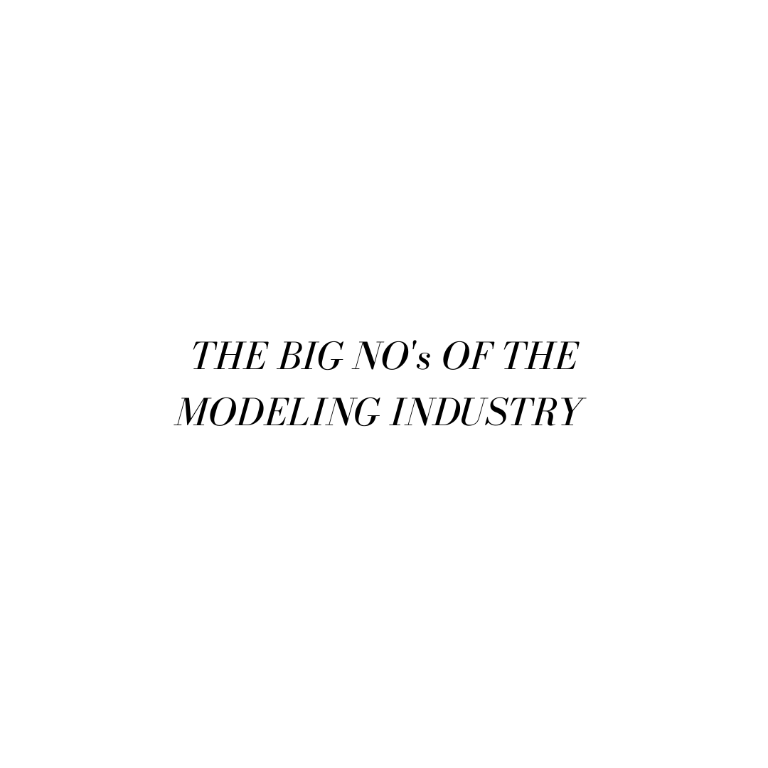The Big NO’s of the Modeling Industry
