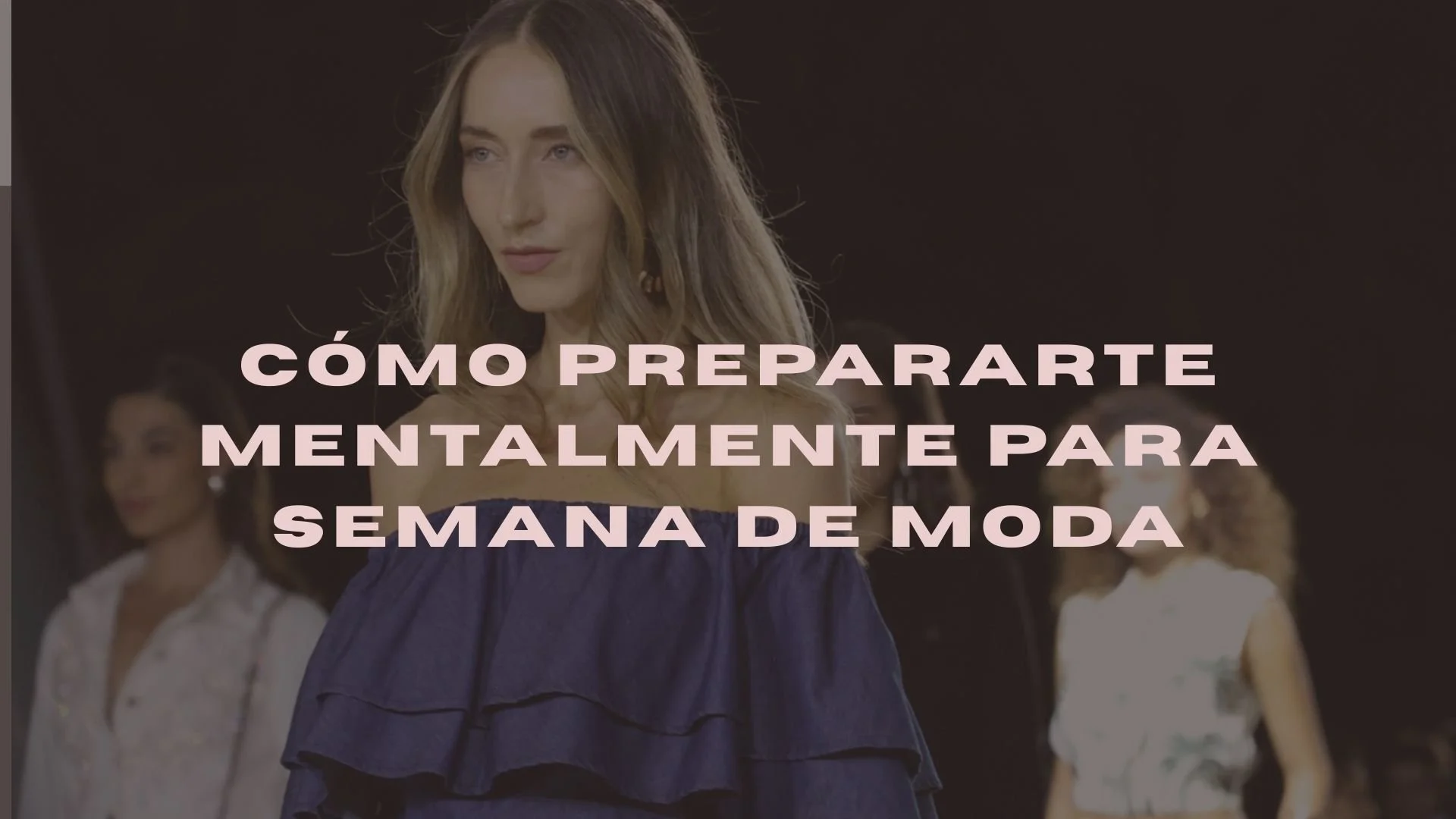 Cómo prepararte mentalmente para  Semana de Moda