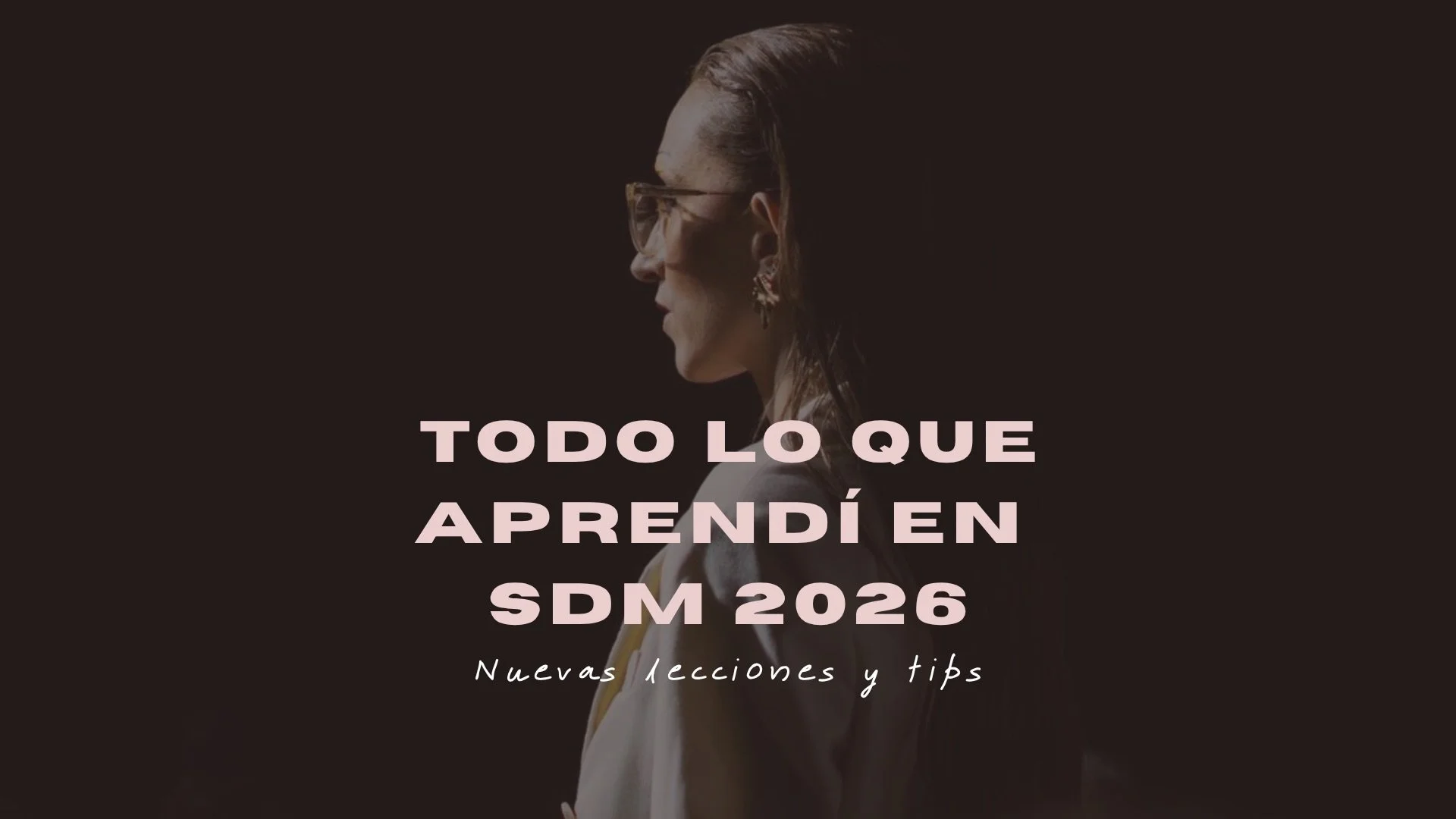 Todo lo que aprendí en SDM 2026: nuevas lecciones y tips