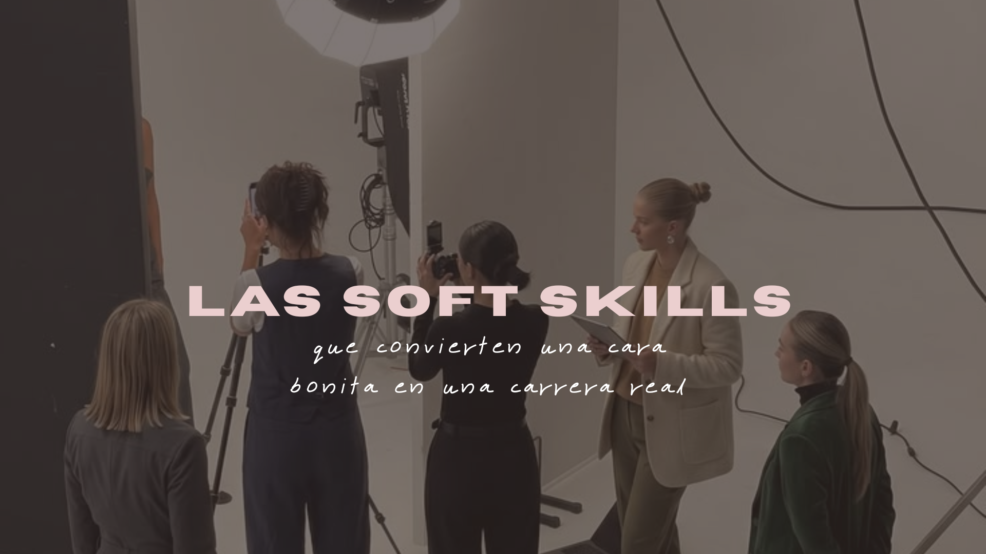 Las Soft Skills que convierten una cara bonita en una carrera real