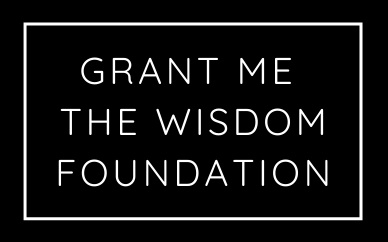 GRANT ME THE WISDOM FOUNDATION 