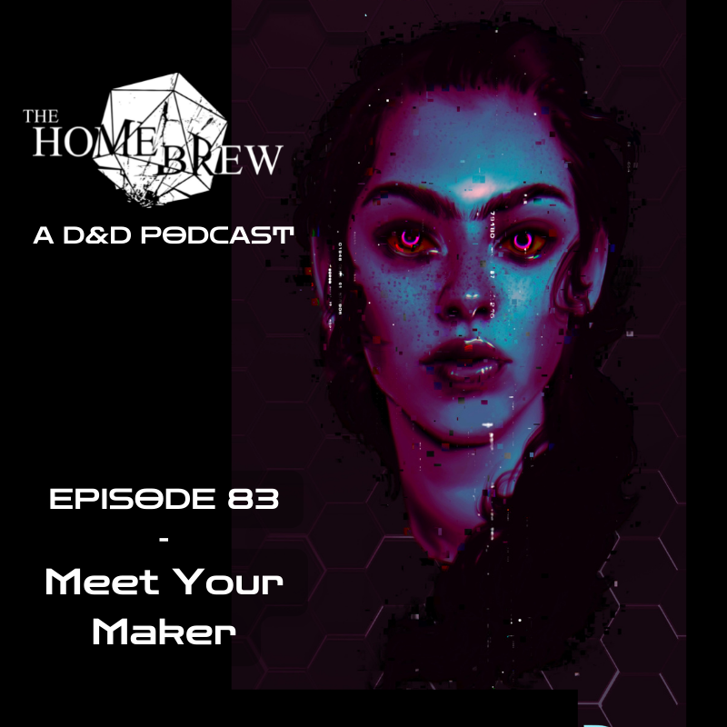 EP83 Meet Your Maker — The Homebrew A D&D Podcast