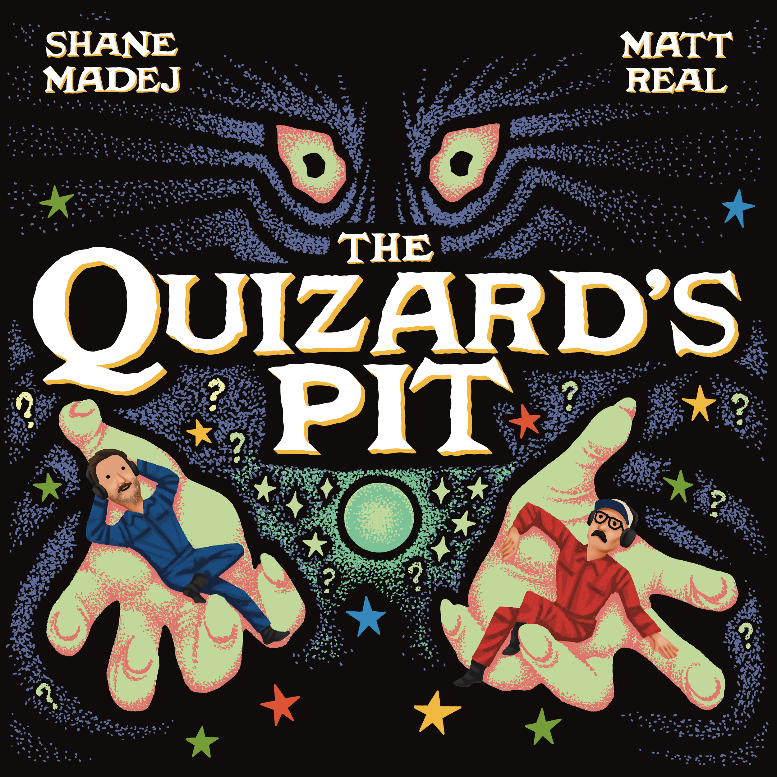 The Quizard's Pit Podcast Cover Art Featuring a whimsical illustration of glowing black eyes of said Quizard with the title of the podcast in the center. Two hands float in the darkness holding Shane Madej in one hand and Matt Real in the other.