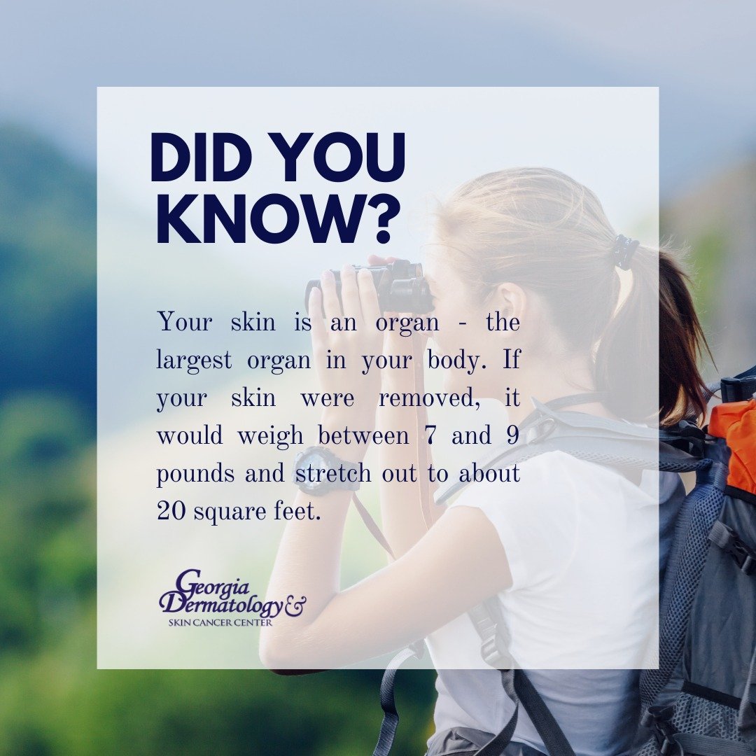 Did you Know?
-
Your skin is an organ - the largest organ in your body. If your skin were removed, it would weigh between 7 and 9 pounds and stretch out to about 20 square feet.

#GeorgiaDermatology #SkinCancerSpecialists #dermatology #dermfacts #Did