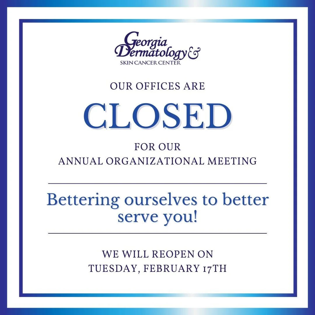 "Bettering ourselves to better serve you!"

Our offices will be closed tomorrow, February 16th for Georgia Dermatology's Annual Organizational Meeting.

We will reopen Tuesday, February 17th.