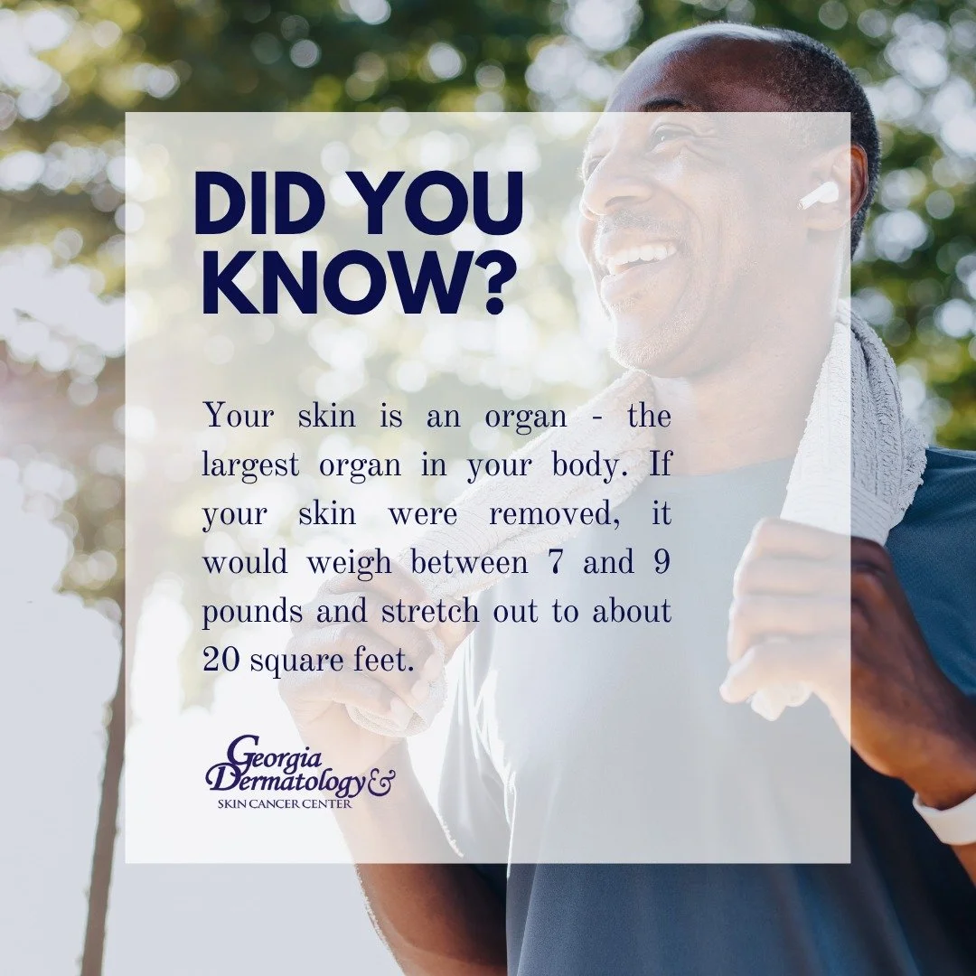 Did you Know?

Your skin is an organ - the largest organ in your body. If your skin were removed, it would weigh between 7 and 9 pounds and stretch out to about 20 square feet.

#GeorgiaDermatology #SkinCancerSpecialists #dermfacts