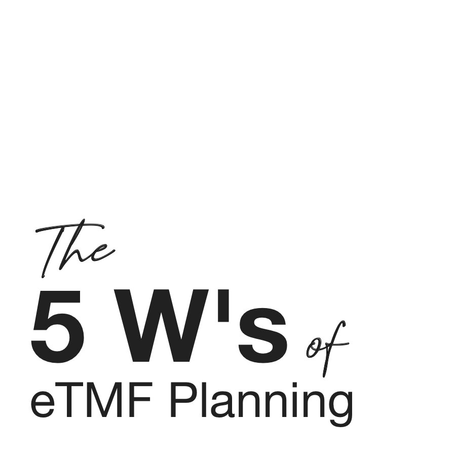 The 5 W’s of eTMF Planning