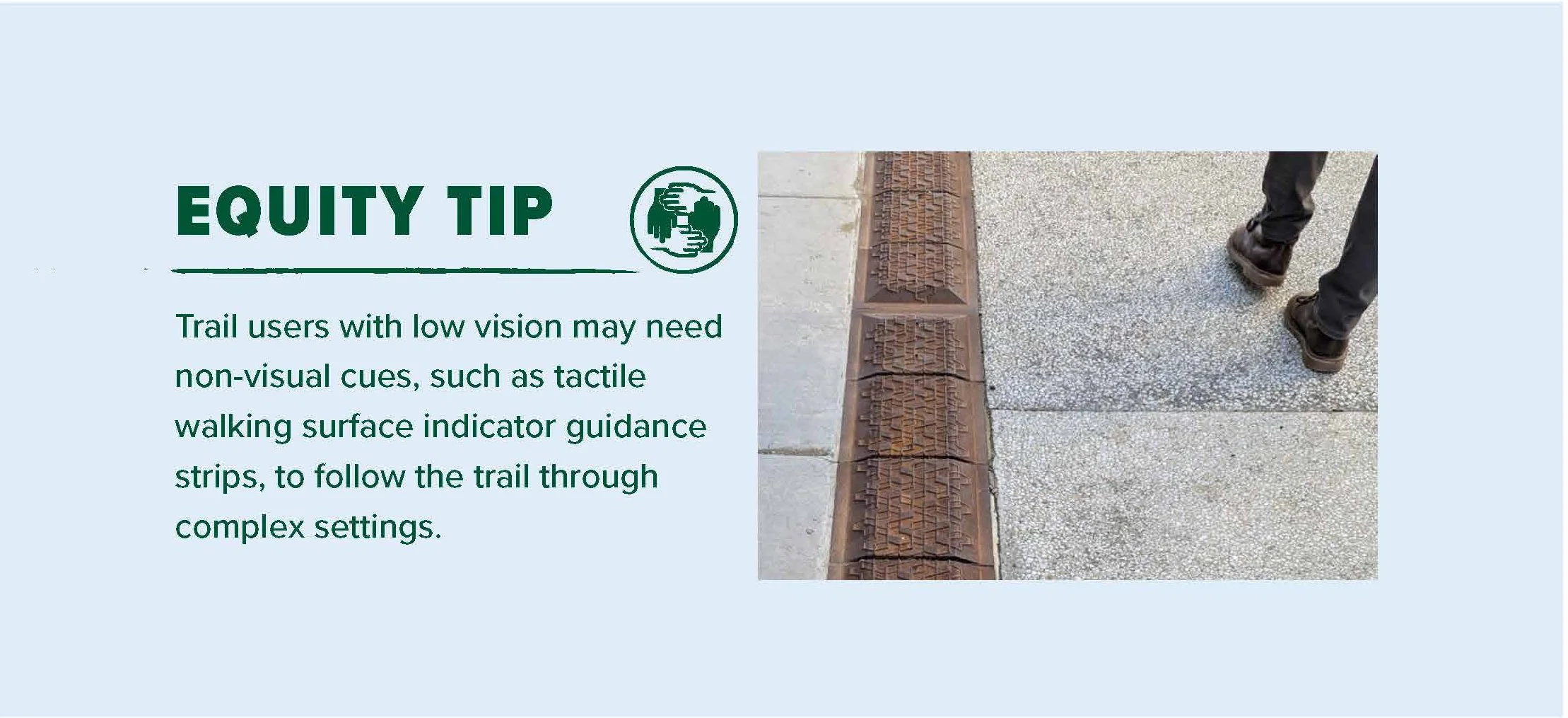 Zander Westbrook Design graphic of a person walking with an 'Equity Tip' that reads: Trail users with low vision may need non-visual cues, such as tactile walking surface indicator guidance strips, to follow the trail through complex settings.