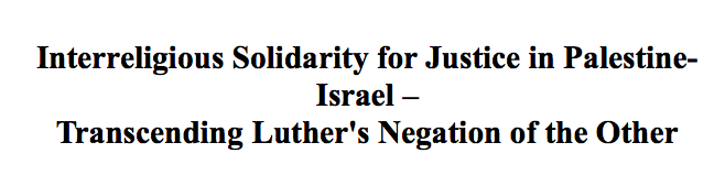 Interreligious Solidarity for Justice in Palestine Israel – Transcending Luther's Negation of the Other