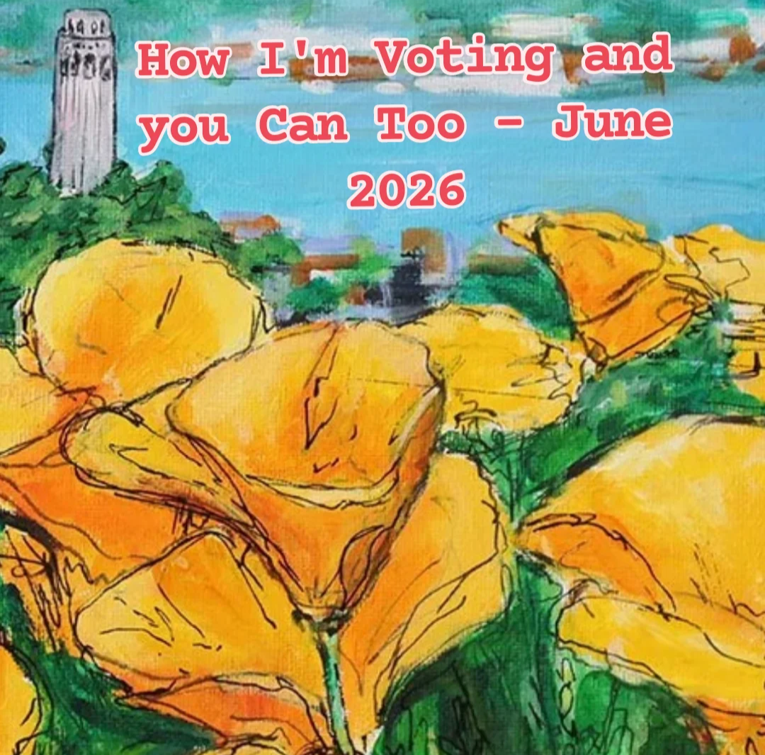 How I'm Voting and You Can Too - June 2026
Click here to read why and how I'm voting on the San Francisco ballot in the June 2026 election.