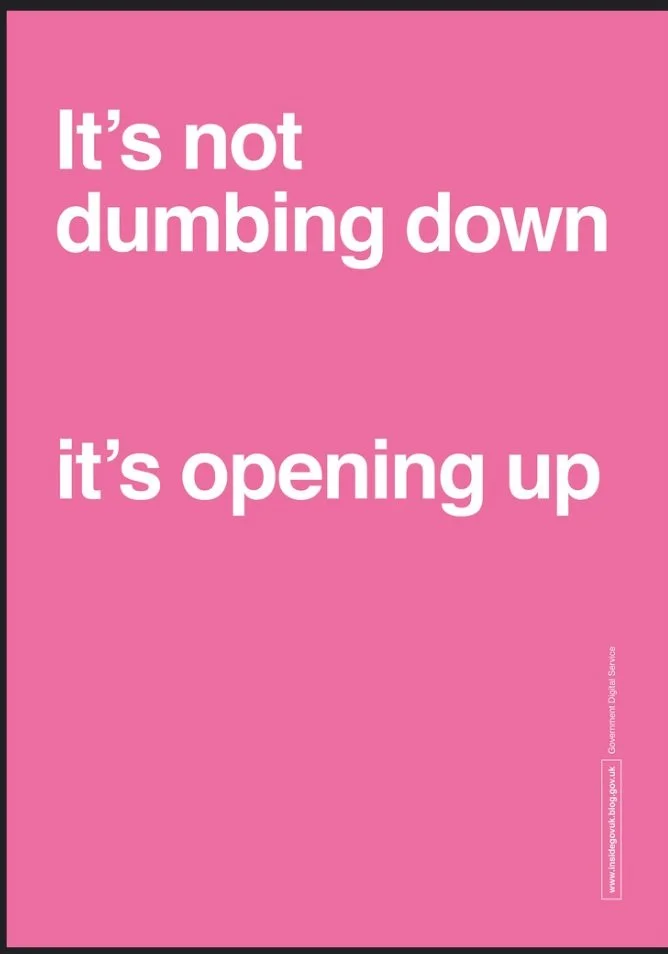 Image taken from Government Digital Service on the benefits of plain language: “It’s not dumbing down, it’s opening up”.