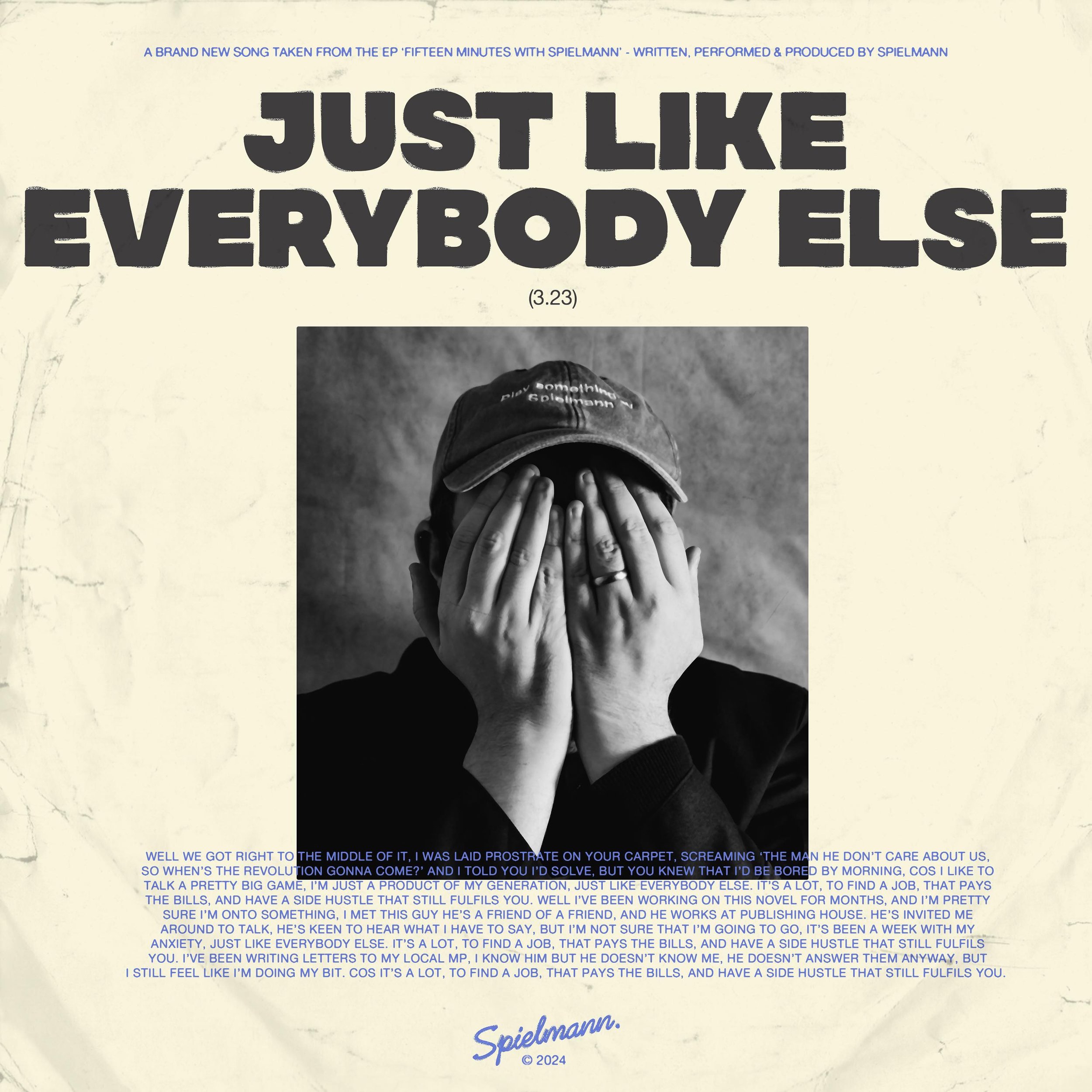Spielmann - Just LIke Everybody Else. Released Tuesday 16th April 2023 via Launchpad+ / EMI North. 

Described as Harry Styles for 6music dads, or Brandon Flowers at Phoenix Nights, Leeds based songwriter and producer, Spielmann, makes modern, altern