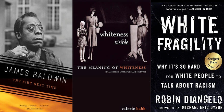 Collage of the covers of three books, The Fire Next Time, Whiteness Visible,and White Fragility