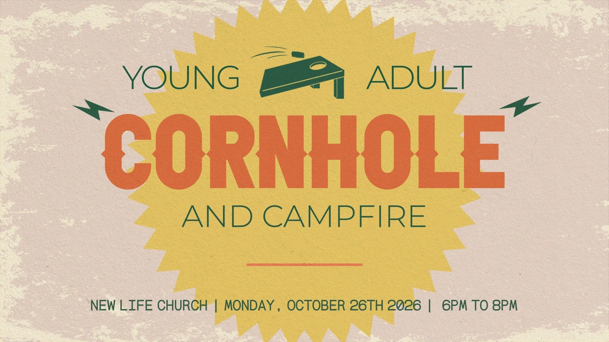 Cornhole &amp; Campfire Night | Young Adult Life
Monday, October 26 &bull; 6:00 to 8:00pm &bull; New Life Church

Join us for a fall night outside! Find a partner, come up with your best team name, and get ready to compete in a cornhole tournament. T