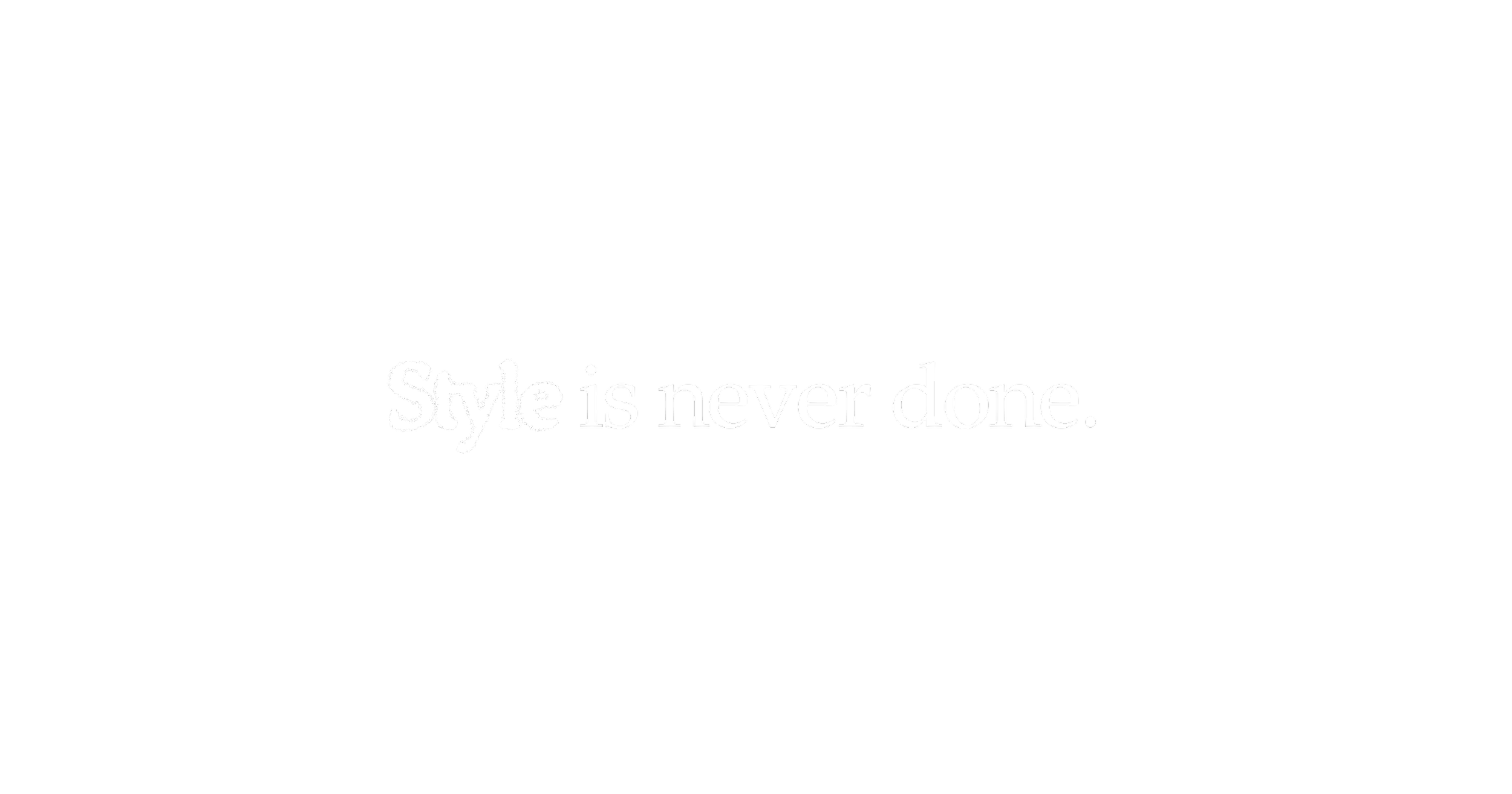 White text that reads "Style is never done."