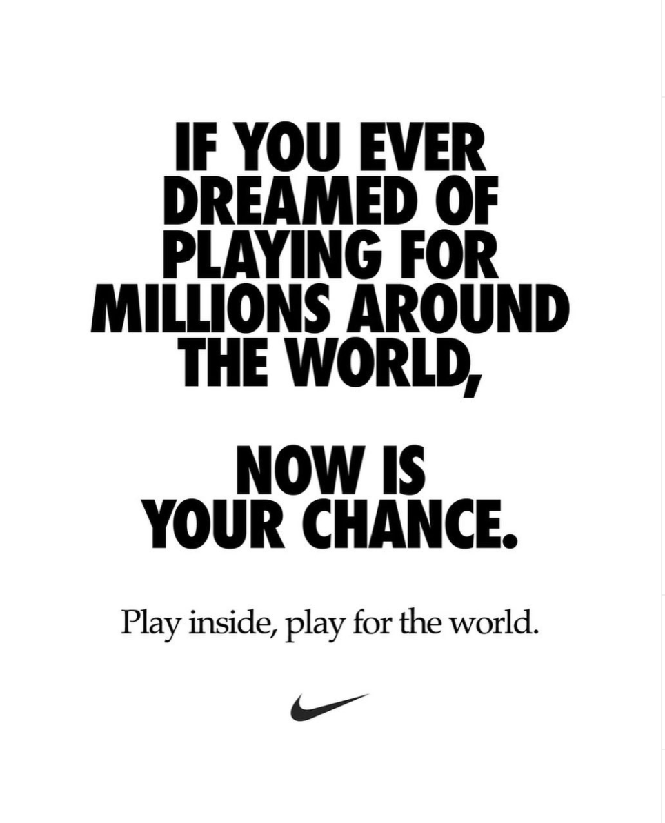 Nike quote that says "If you ever dreamed of playing for millions around the world, now is your chance. Play inside, player for the world."
