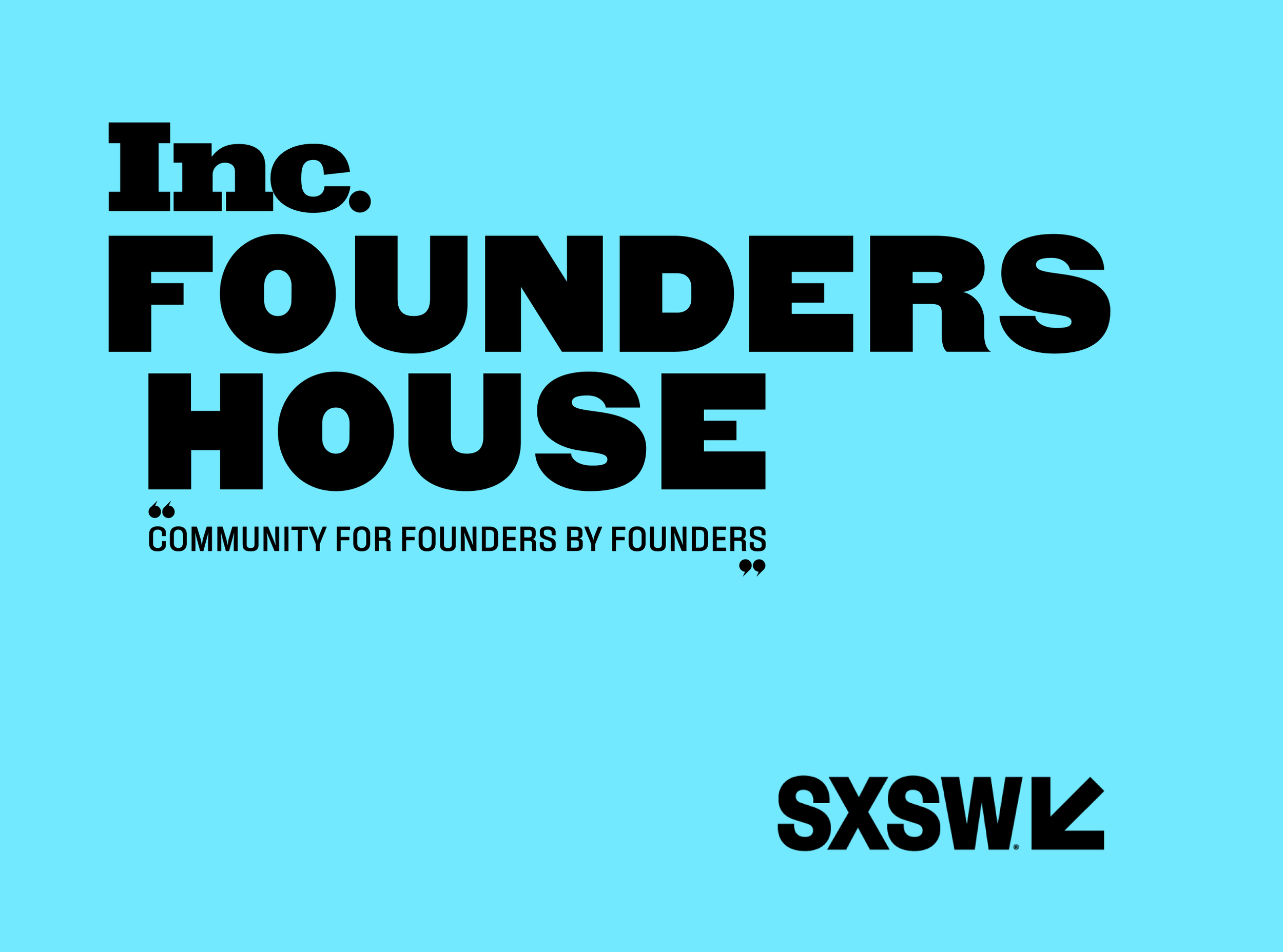 INC. FOUNDERS HOUSE AT SXSW