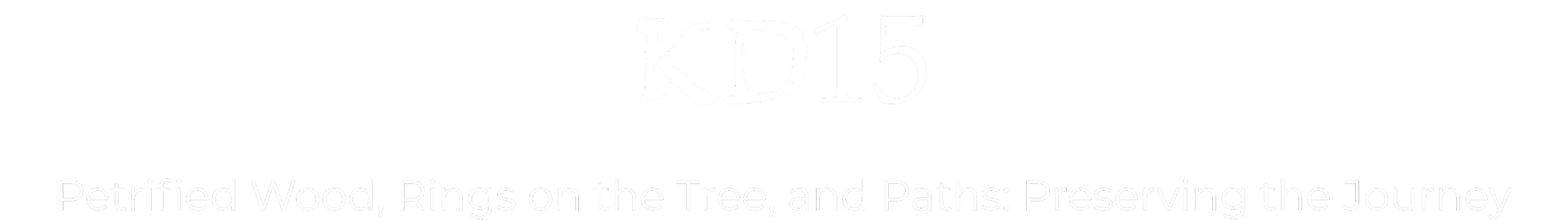 White text that says "KD15-Petrified Wood, Rings on the Tree, and Paths: Preserving the Journey"