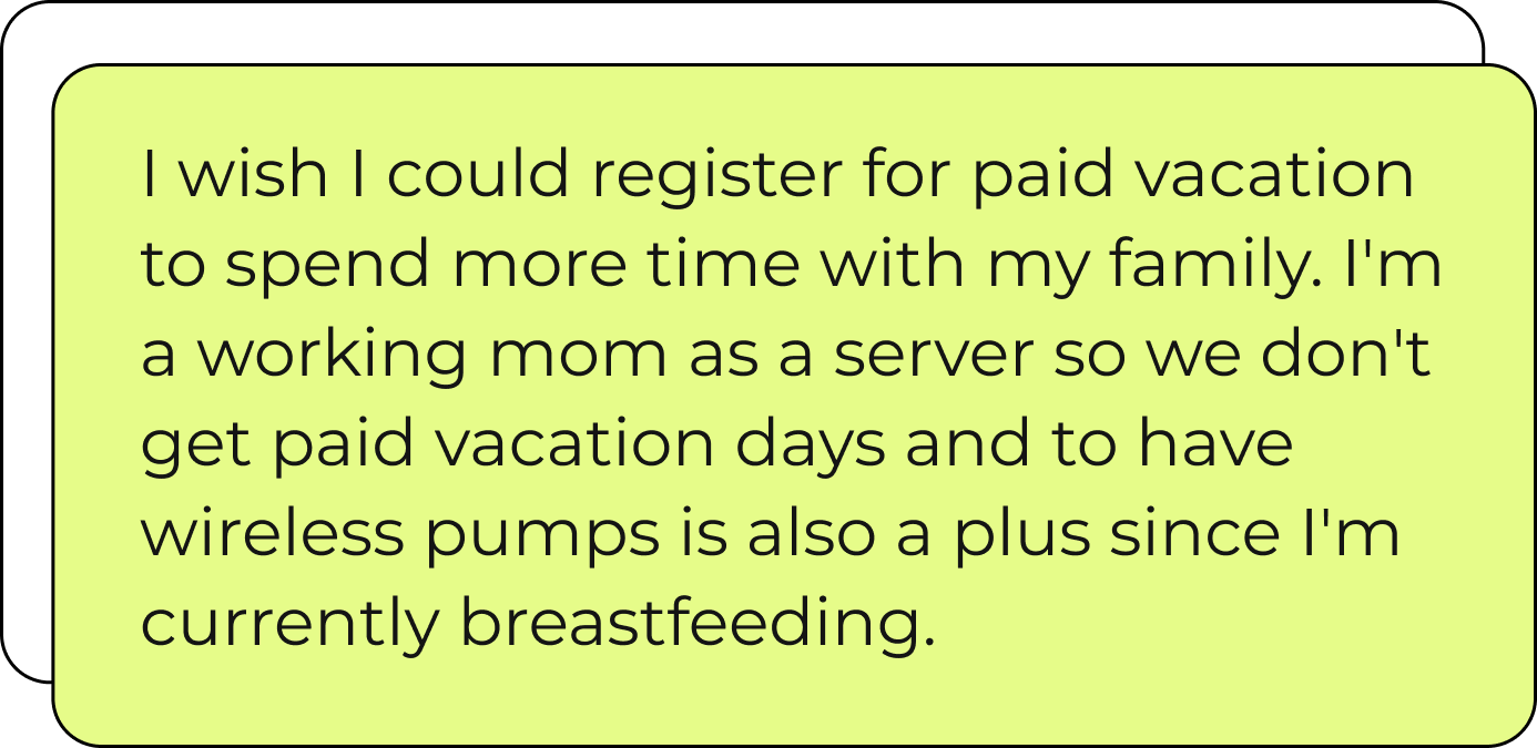 Green box that reads "I wish I could register for paid vacation to spend more time with my family. I'm a working mom as a server so we don't get paid vacation days and to have wireless pumps is also a plus since i'm currently breastfeeding."
