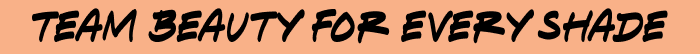 Orange highlight text that reads "Team Beauty for Every Shade"