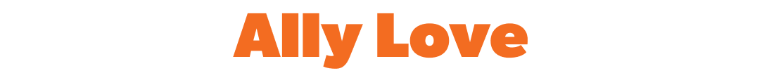 Orange text that reads "Ally Love"