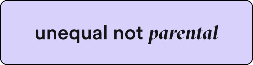 purple box that reads "unequal not parental"