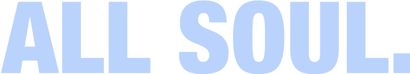 Text in all caps that reads "all soul".