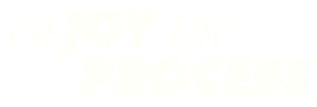white text that says enjoy the process