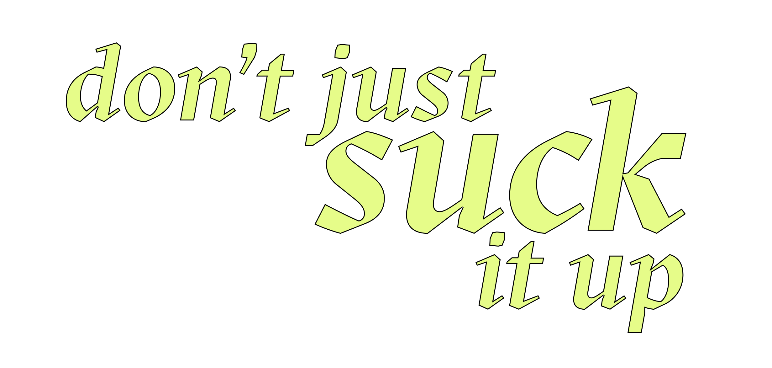 Green text that reads "don't just suck it up"