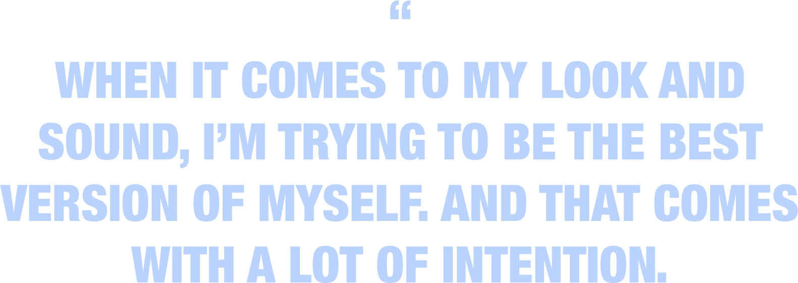 A quote from Ashley Mehta that says "when it comes to my look and sound, I'm trying to be the best version of myself. And that comes with a lot of intention."