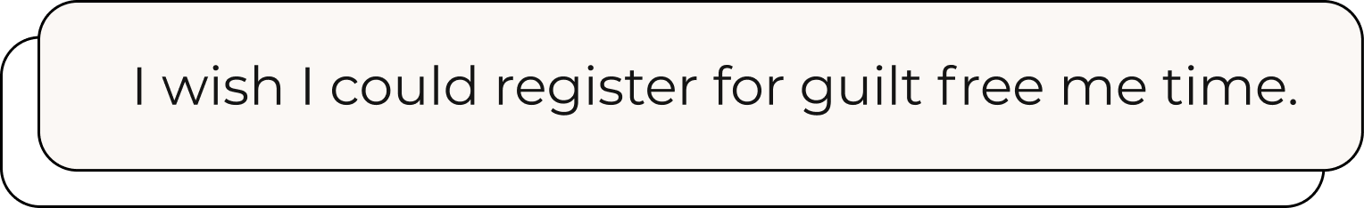 beige box that reads "I wish I could register for guilt free me time."