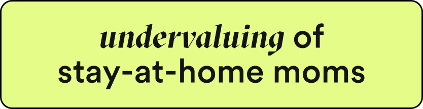 Green text box that reads "undervaluing of stay-at-home-moms"