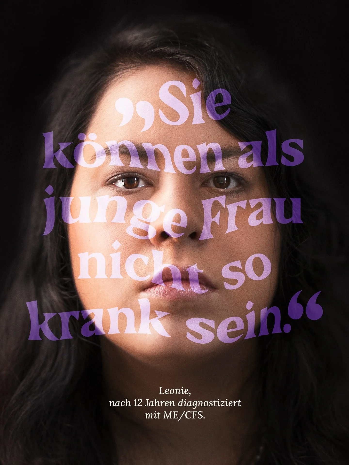 Leonie (Plakat 4 von 8)
Ob Fehldiagnosen, Abwertung oder der Verweis auf die Psyche: Menschen mit ME/CFS (Myalgische Enzephalomyelitis / Chronisches Fatigue-Syndrom) erleben noch immer systematisches Nicht-Gesehen-Werden. Leonie ist eine von ihnen.