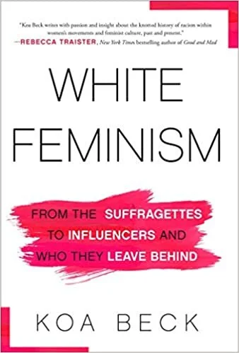 White Feminism- From the Suffragettes to Influencers and Who They Leave Behind.jpg