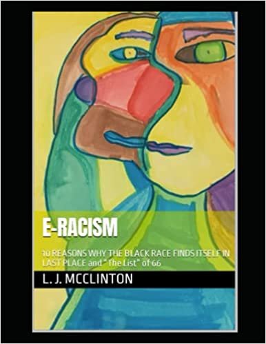 E- Racism: 10 REASONS WHY THE BLACK RACE FINDS ITSELF IN LAST PLACE... 2022