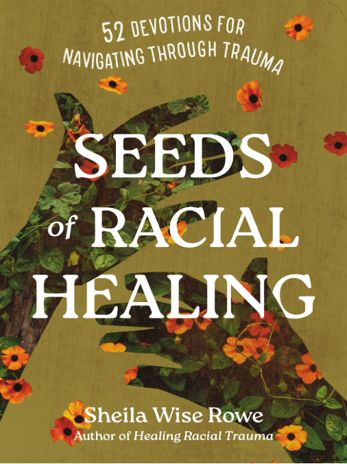 Seeds of Racial Healing: Fifty-Two Devotions for Navigating Through Trauma  04/07/2026