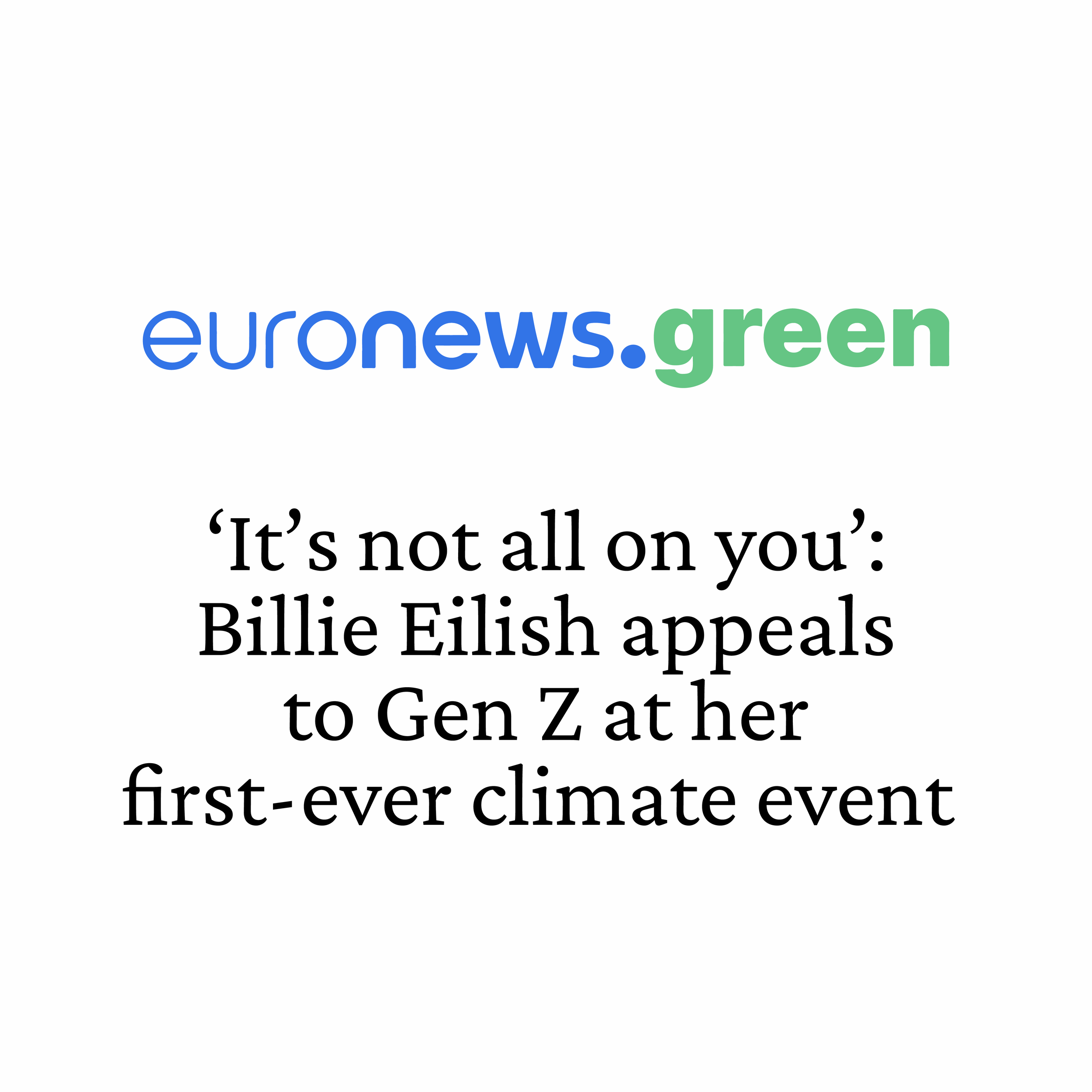 It's not all on you': Billie Eilish appeals to Gen Z at her first-ever  climate event