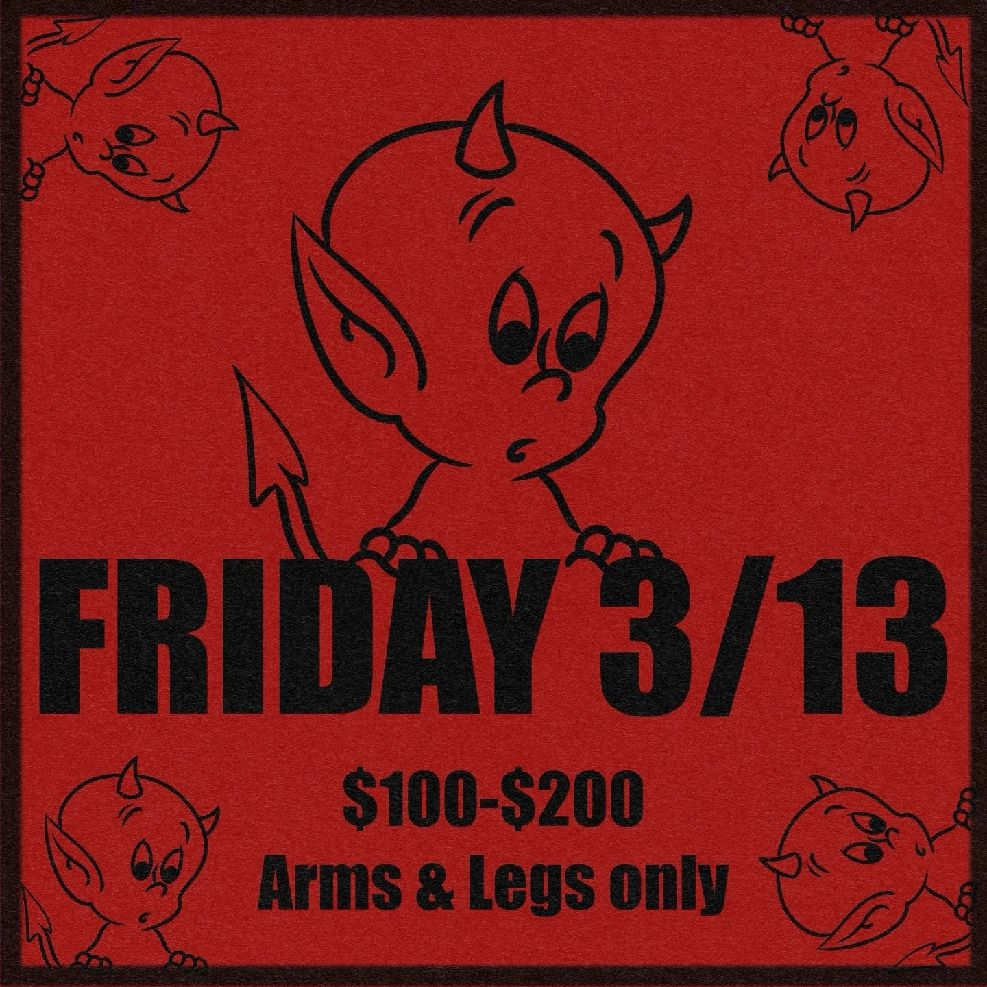 Back to back months for Friday the 13th!?!?

We had a blast last month so let&rsquo;s do it all over again!

Friday March 13th we will be open and tattooing from 12pm-late

&bull; Tons of flash designs to choose from in shop day of
&bull; $100-$200 a