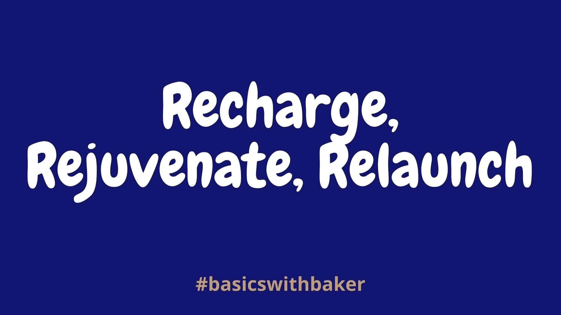 Recharge, Rejuvenate, Relaunch