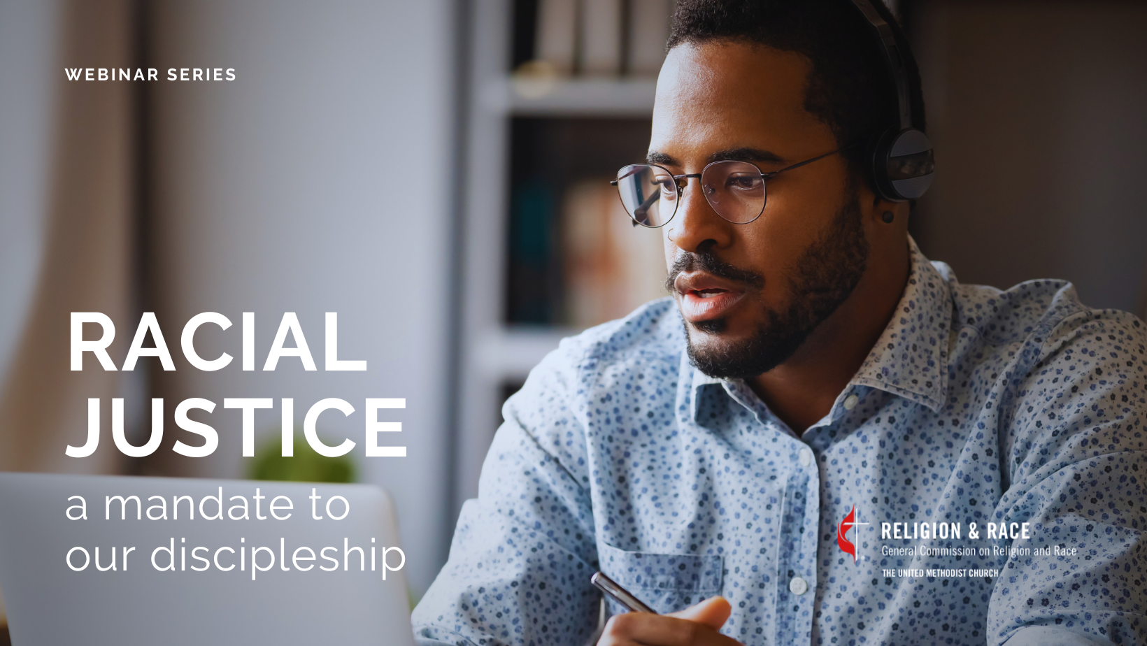 “Racial Justice: A Mandate to Our Discipleship” Webinar Series&nbsp;