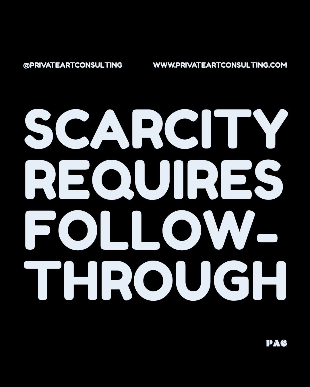 SCARCITY REQUIRES FOLLOW-THROUGH