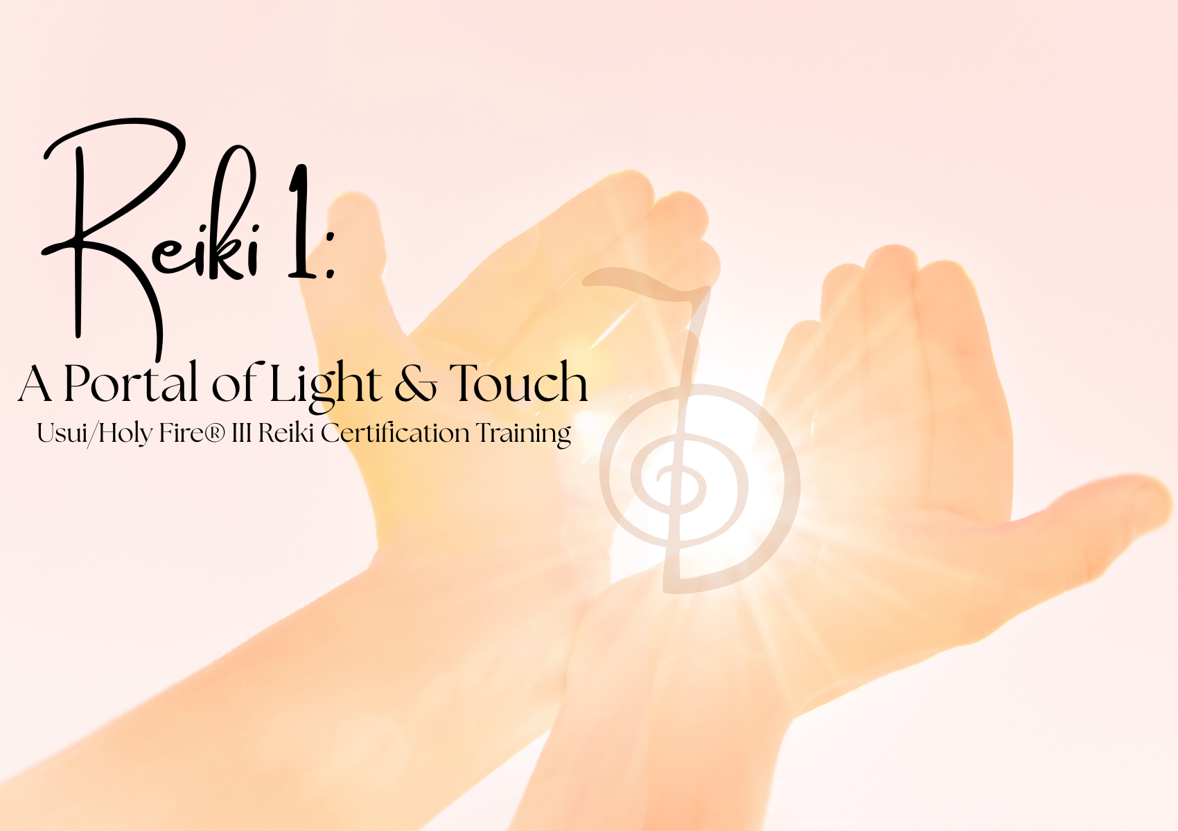 Reiki 1: A Portal of Light & Touch