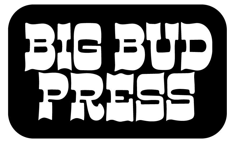 Black background with large white text reading "BIG BUD PRESS" in a playful, irregular font.